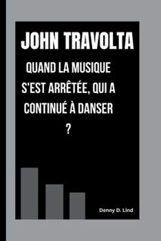Paperback JOHN TRAVOLTA: QUAND LA MUSIQUE S'EST ARRÊTÉE, QUI A CONTINUÉ À DANSER ? [French] Book