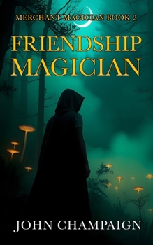 Friendship Magician: Merchant Magician Book 2 - Book #2 of the Merchant Magician