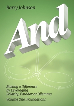 Paperback AND....Volume One: Foundations: Making a Difference by Levereging Polarity, Paradox, or Dilemma Book