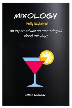 Paperback Mixology Fully Explained: An expert advice on mastering all about mixology Book