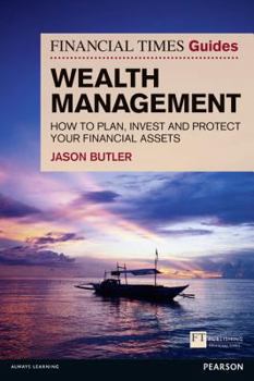 Paperback The Financial Times Guide to Wealth Management: How to Plan, Invest and Protect Your Financial Assets Book