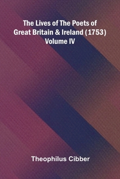 The Lives of the Poets of Great Britain and Ireland 1753; Volume IV