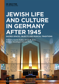 Jewish Life and Culture in Germany After 1945: Sacred Spaces, Objects and Musical Traditions