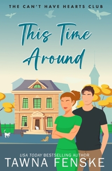 This Time Around: A second-chance romance with a hot single dad and the woman who never got over him (The Can't Have Hearts Club)