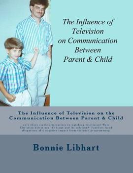 Paperback The Influence of Television on the Communication Between Parent and Child: were there viable alternatives to watching television? Were Christian direc Book