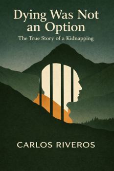 Paperback Dying Was Not An Option: The True Story of a Kidnapping Book