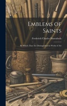 Hardcover Emblems of Saints: By Which They are Distinguished in Works of Art Book