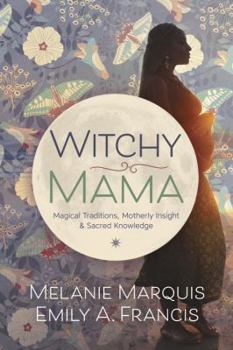 Paperback Witchy Mama: Magickal Traditions, Motherly Insights & Sacred Knowledge Book