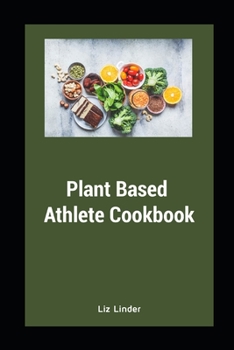 Paperback Plant Based Athlete Cookbook: Healthy Whole Foods for Athletes Book