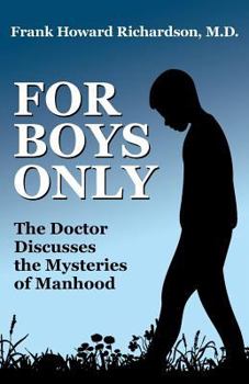 FOR BOYS ONLY: THE DOCTOR DISCUSSES THE MYSTERIES OF MANHOOD