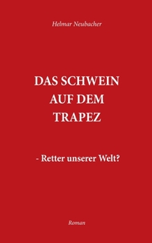 Paperback Das Schwein auf dem Trapez: Retter unserer Welt [German] Book