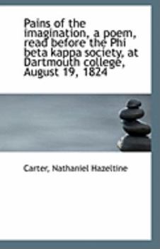 Paperback Pains of the Imagination, a Poem, Read Before the Phi Beta Kappa Society, at Dartmouth College, Augu Book