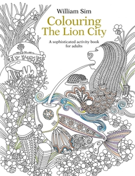 Paperback Colouring the Lion City: A Sophisticated Activity Book for Adults Book