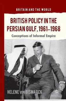 Paperback British Policy in the Persian Gulf, 1961-1968: Conceptions of Informal Empire Book