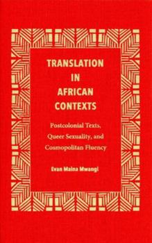 Translation in African Contexts: Postcolonial Texts, Queer Sexuality, and Cosmopolitan Fluency - Book  of the Translation Studies