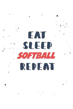 Eat Sleep softball  Repeat: Lined Personal Diary / Sports Journals Gift, 120 Pages, 6x9, Soft Cover, Matte Finish