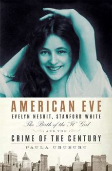 Hardcover American Eve: Evelyn Nesbit, Stanford White, the Birth of the "It" Girl, and the Crime of the Century Book