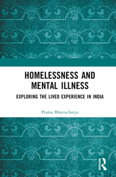 Hardcover Homelessness and Mental Illness: Exploring the Lived Experience in India Book