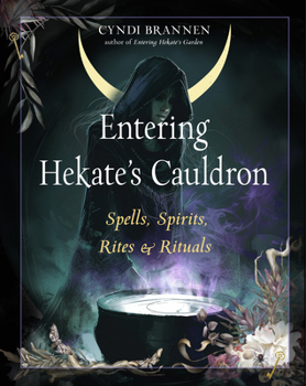 Paperback Entering Hekate's Cauldron: Spells, Spirits, Rites, and Rituals Book