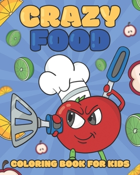 Crazy Food Coloring Book For Kids: Food And Drinks Doing Crazy and Funny Activities