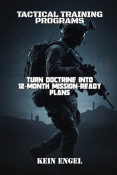 Tactical Training Programs: Turn Doctrine into 12-Month Mission-Ready Plans (Tactical Fitness System)