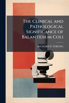 Paperback The Clinical and Pathological Significance of Balantidium Coli Book