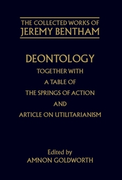 Hardcover Deontology Together with a Table of the Springs of Action and the Article on Utilitarianism Book