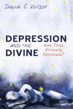 Hardcover Depression and the Divine: Was Jesus Clinically Depressed? Book