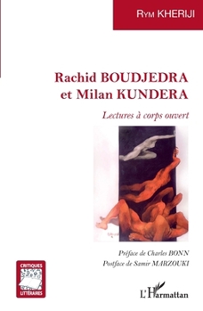 Rachid BOUDJEDRA et Milan KUNDERA: Lectures à corps ouvert (Critiques Littéraires) (French Edition)