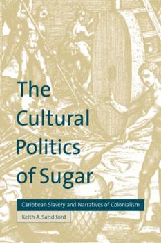 Paperback The Cultural Politics of Sugar: Caribbean Slavery and Narratives of Colonialism Book