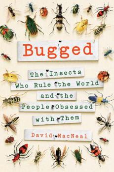 Hardcover Bugged: The Insects Who Rule the World and the People Obsessed with Them Book