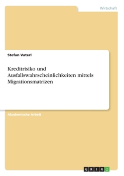 Paperback Kreditrisiko und Ausfallswahrscheinlichkeiten mittels Migrationsmatrizen [German] Book