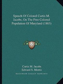 Speech Of Colonel Curtis M. Jacobs, On The Free Colored Population Of Maryland