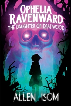 Ophelia Ravenward: The Daughter of Deadwood