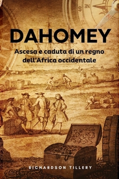 Paperback Dahomey: Ascesa e caduta di un regno dell'Africa occidentale [Italian] [Large Print] Book