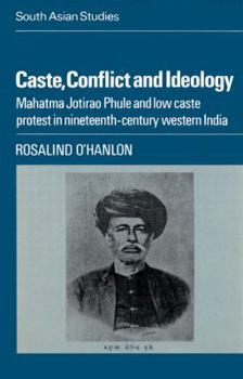 Paperback Caste, Conflict and Ideology: Mahatma Jotirao Phule and Low Caste Protest in Nineteenth-Century Western India Book