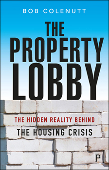 Paperback The Property Lobby: The Hidden Reality Behind the Housing Crisis Book