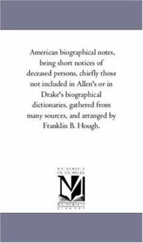 American Biographical Notes: Being Short Notices Of Deceased Persons, Chiefly Those Not Included In Allen's Or In Drake's Biographical Dictionaries
