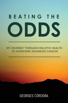 Paperback Beating The Odds: My Journey Through Holistic Health to Overcome Advanced Cancer Book