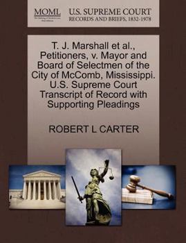 Paperback T. J. Marshall Et Al., Petitioners, V. Mayor and Board of Selectmen of the City of McComb, Mississippi. U.S. Supreme Court Transcript of Record with S Book
