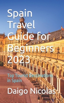 Paperback Spain Travel Guide for Beginners 2023: Top Tourist Destinations in Spain Book
