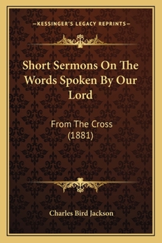 Paperback Short Sermons On The Words Spoken By Our Lord: From The Cross (1881) Book