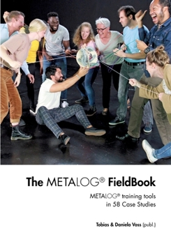 Paperback The Metalog FieldBook: Metalog training tools in 58 Case Studies Book
