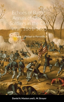 Hardcover Echoes of Battle: Annals of Ohio's Soldiers in the Civil War, 1861-1865: Volume 1: Philippi to Perryville Book