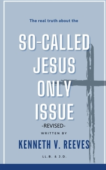 Paperback The Real Truth About The (So-Called) Jesus Only Issue: Revised Book