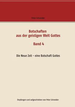 Paperback Botschaften aus der geistigen Welt Gottes: Die Neue Zeit - eine Botschaft Gottes [German] Book