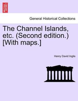 Paperback The Channel Islands, Etc. (Second Edition.) [With Maps.] Fourth Edition Book