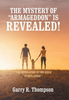 Hardcover The Mystery of "Armageddon" Is Revealed!: "The Revelation in the Bible Is Explained" Book