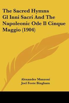 Paperback The Sacred Hymns Gl Inni Sacri And The Napoleonic Ode Il Cinque Maggio (1904) Book