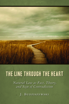 Hardcover The Line Through the Heart: Natural Law as Fact, Theory, and Sign of Contradiction Book